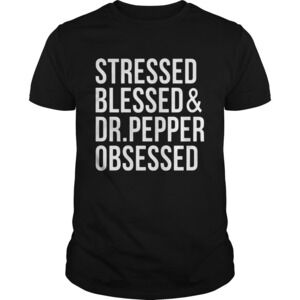 Stressed Blessed Dr Pepper Obsessed Tee Shirt